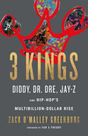 Image for "3 Kings: Diddy, Dr. Dre, Jay Z, and hip-hop's multibillion-dollar rise"