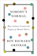 Image for "Nobody's Normal: how culture created the stigma of mental illness"