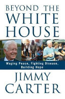 Image for "Beyond the White House: waging peace, fighting disease, building hope"