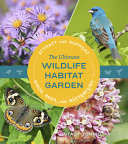 Image for "The Ultimate Wildlife Habitat Garden: attract and support birds, bees, and butterflies"